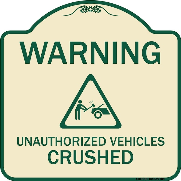 Warning Unauthorized Vehicles Crushed W/ Graphic Heavy-Gauge Aluminum Sign, 18" x 18", TG-1818-22709